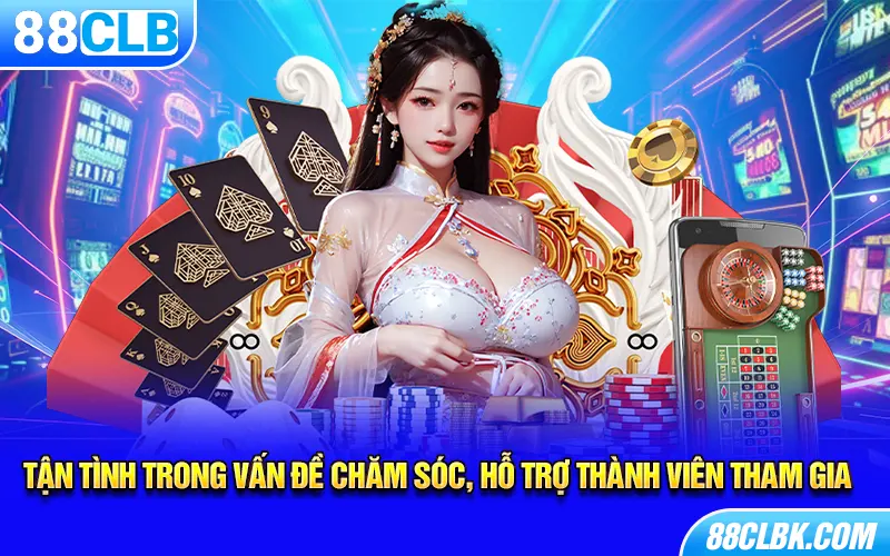 Tận tình trong vấn đề chăm sóc, hỗ trợ thành viên tham gia