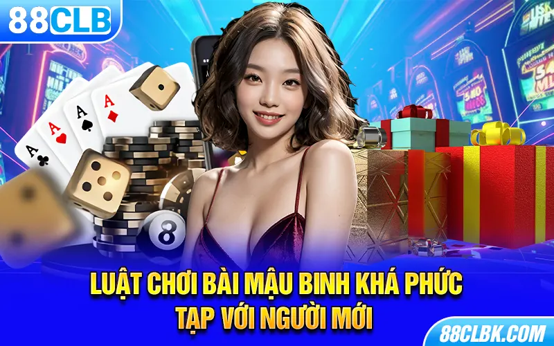 Luật chơi bài Mậu Binh khá phức tạp với người mới