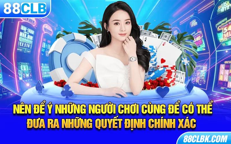 Nên để ý những người chơi cùng để có thể đưa ra những quyết định chính xác 