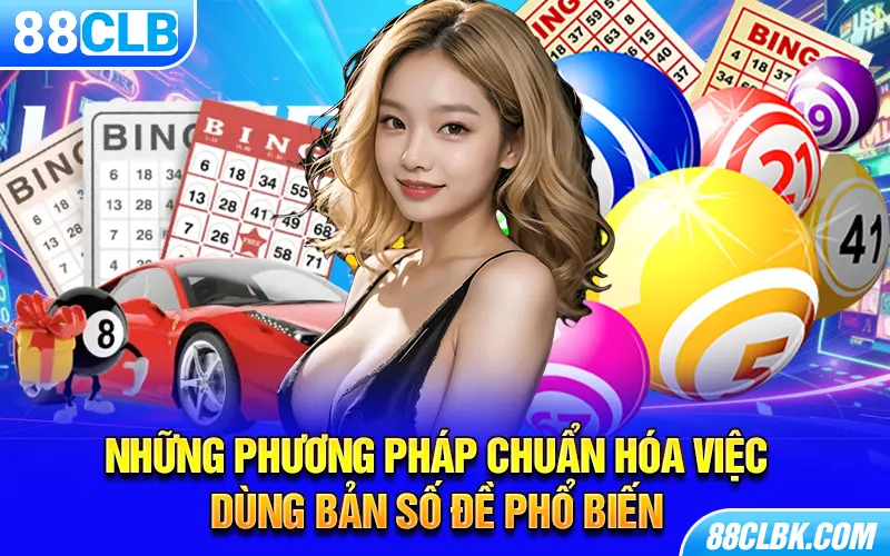 Những phương pháp chuẩn hóa việc dùng bản số đề phổ biến