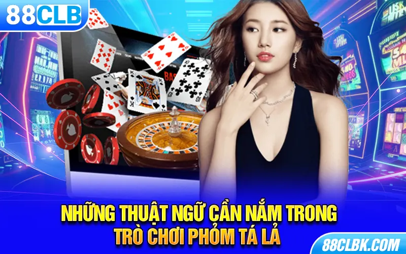 Những thuật ngữ cần nắm trong trò chơi Phỏm tá lả 